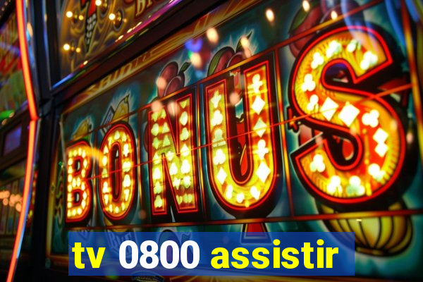 tv 0800 assistir